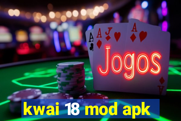 kwai 18 mod apk